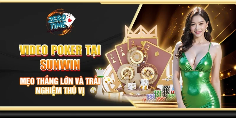 Video poker tại Sunwin - Mẹo thắng lớn và trải nghiệm thú vị